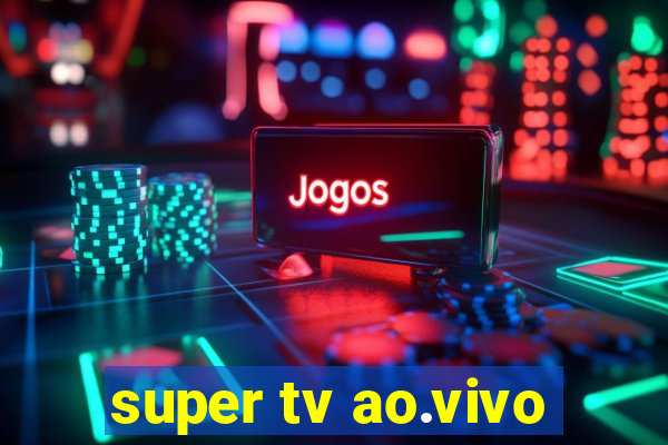 super tv ao.vivo